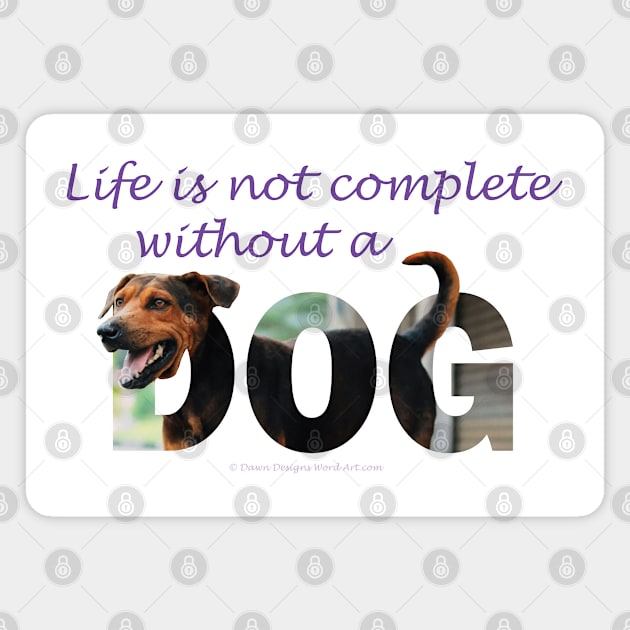 Life is not complete without a dog - black and brown cross dog mutt oil painting word art Magnet by DawnDesignsWordArt